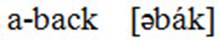 Word with hyphen between syllables, no diacritics, no stress; pronunciation in brackets, no syllables, schwa, stress over 1st vowel in 2nd syllable