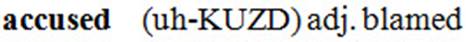 accused: bold; followed by pronunciation enclosed in parentheses and part of speech and definition